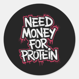 Sticker Rond Drôle Besoin D'Argent Pour Protein Exercice Plaisa