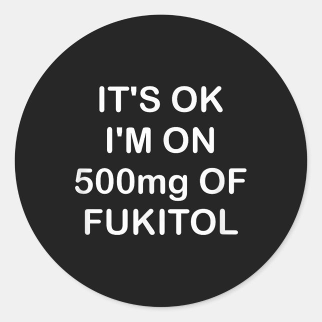 Sticker Rond Drôle, C'Est Ok Im Sur 500mg De Gooditol, Joke Sar (Devant)
