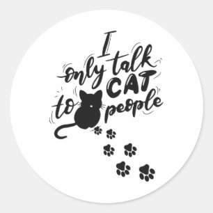 Sticker Rond Drôle Chat Je Ne Parle Qu'Aux Chats