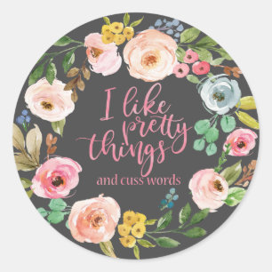 Sticker Rond Drôle citations I Like Pretty Things and Cuss Word