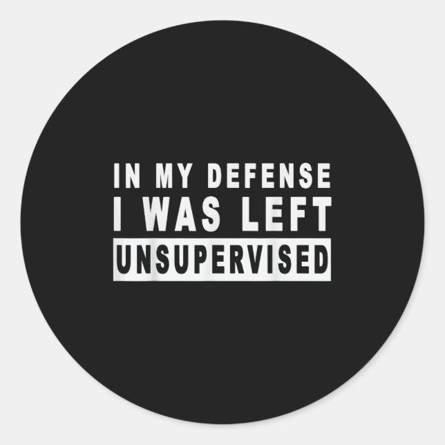 Sticker Rond Drôle Dans Ma Défense J'Ai Été Laissé Sans Surveil (Devant)