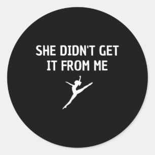 Sticker Rond Drôle Danse Maman Elle Ne L'A Pas Obtenu De Moi