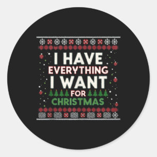 Sticker Rond Drôle J'Ai Tout Ce Que Je Veux Pour Noël