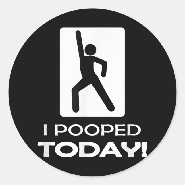 Sticker Rond Drôle Je Pooped Aujourd'Hui - Humour Je Pooped (Devant)