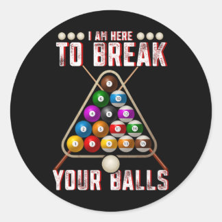 Sticker Rond Drôle Je Suis Ici Pour Rompre Vos Billiards Sarcas