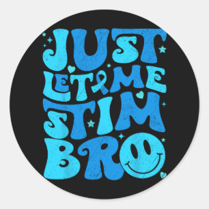 Sticker Rond Drôle Laisse-Moi Juste Stim Bro Sensibilisation su