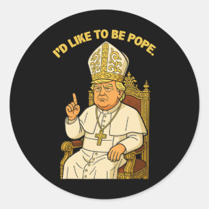 Sticker Rond Drôle politique j'aimerais être pape Trump