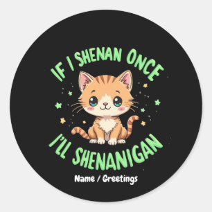 Sticker Rond Drôle si je Shenan une fois je vais Shenanigan St 