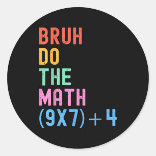 Sticker Rond Drôle Six Sept Prof Humour Bruh Faites Le Calcul 6