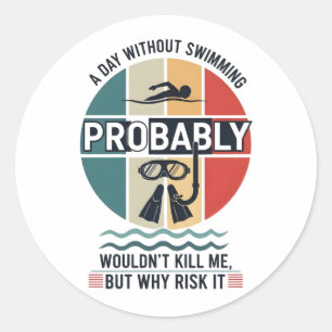 Sticker Rond drôle Une journée sans natation ne me tuerait prob