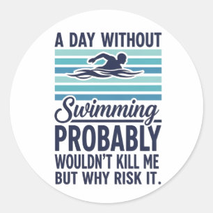 Sticker Rond Drôle Une journée sans natation ne me tuerait prob