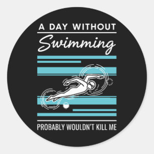 Sticker Rond Drôle Une journée sans natation ne me tuerait prob