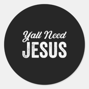 Sticker Rond Drôle, vous avez besoin de Jésus Christianisme Chr