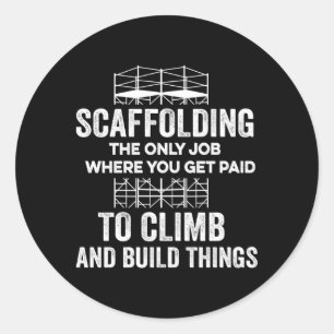 Sticker Rond Échafaudage Seul Travail Vous Êtes Payé Pour Grimp