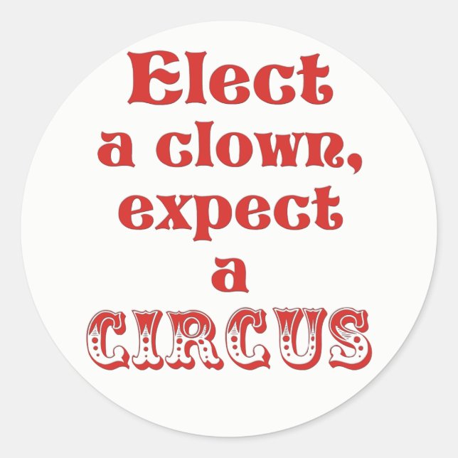 Sticker Rond Électez un clown, attendez-vous à un cirque Anti T (Devant)