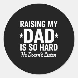 Sticker Rond Élever mon père est si dur, il n'écoute pas