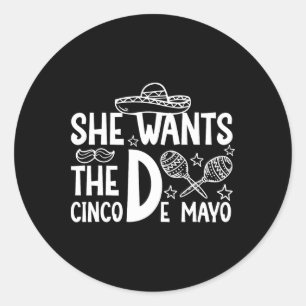 Sticker Rond Elle Veut Cinco De Mayo Adulte Humor Funny Mexicai