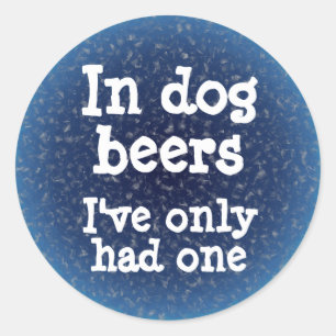 Sticker Rond En bières de chien j'ai seulement eu un