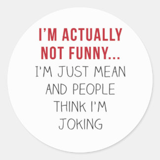 Sticker Rond En fait, je ne suis pas drôle... Je suis juste méc