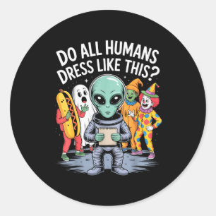 Sticker Rond Est-ce que tous les humains s'habillent comme ça_
