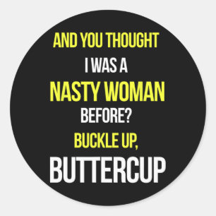 Sticker Rond Et Tu Pensais Que J'Étais Une Femme Nasty Avant An