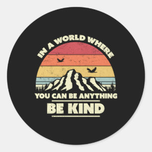 Sticker Rond Être Gentil Dans Un Monde Où Vous Pouvez Être N'Im