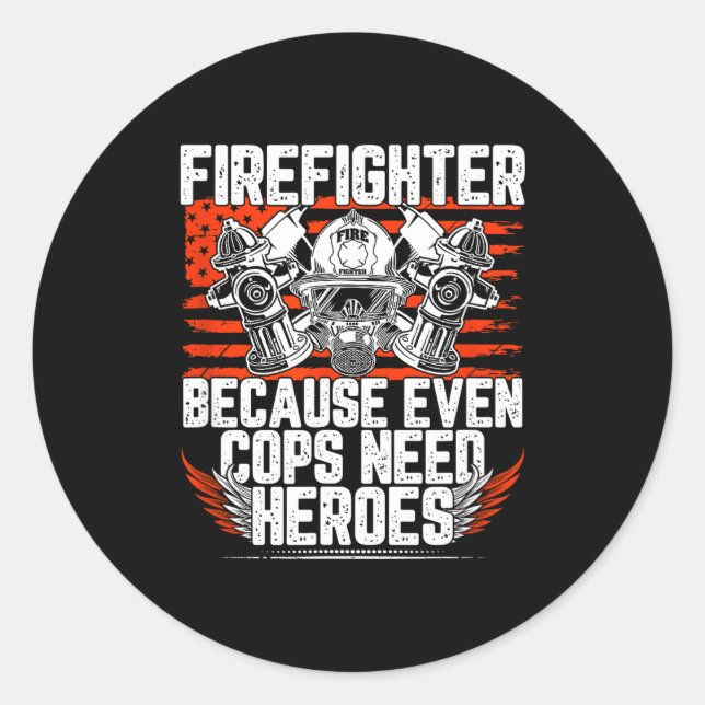 Sticker Rond Even Cops Need Heroes Fireman Gift Proud Firefight (Devant)