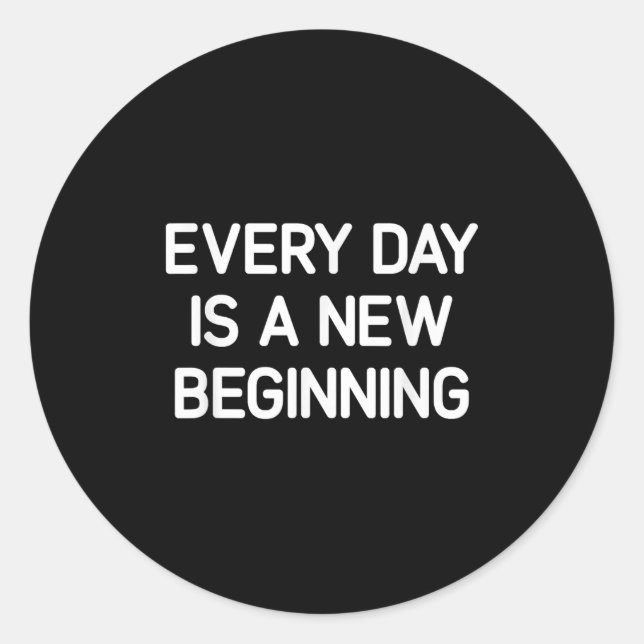 Sticker Rond Every Day Is A New Beginning, Insrational, Life Qu (Devant)