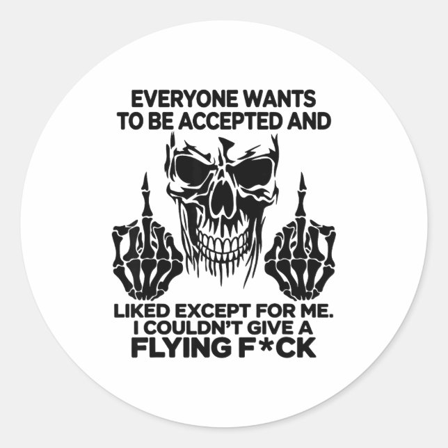 Sticker Rond Everyone Wants To Be Accepted And Likes Except For (Devant)