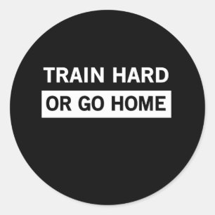 Sticker Rond Exercez-vous dur ou rentrez à la maison