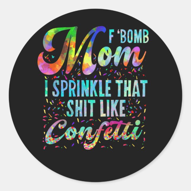 Sticker Rond F Bomb Maman I Sprinkle That Like Confeti (Devant)