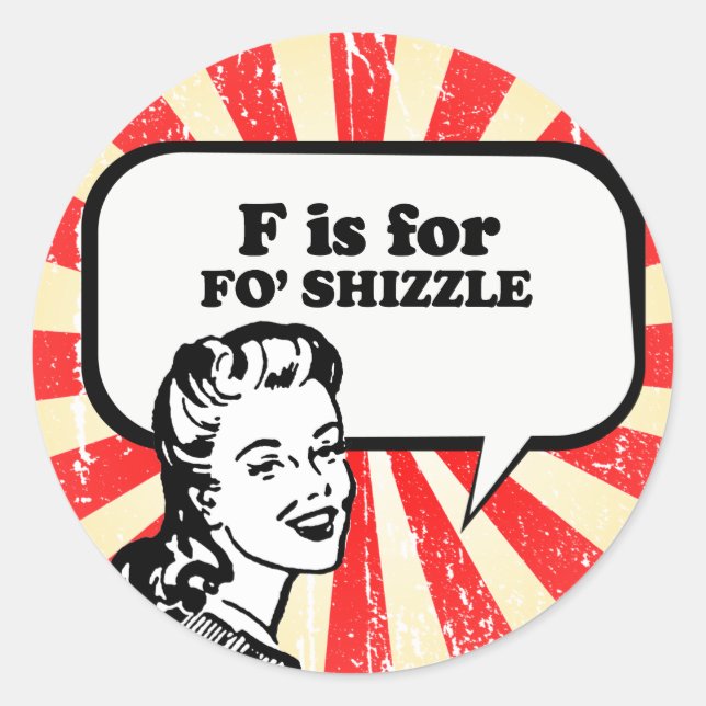 STICKER ROND F EST POUR FO' SHIZZLE (Devant)