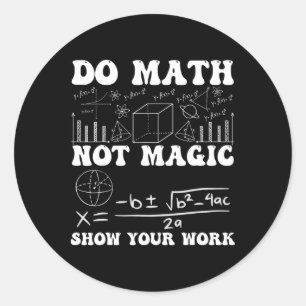 Sticker Rond Faire des maths pas de la magie Montrez votre trav