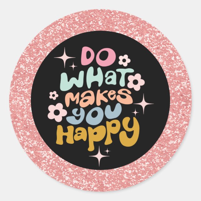 Sticker Rond Faites Ce Qui Vous Rend Heureux Citation Parties s (Devant)