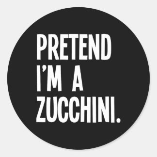 Sticker Rond Faites comme si je suis un Zucchini Funny Hallowee