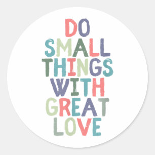 Sticker Rond Faites de petites choses avec grand Tee - shirt de