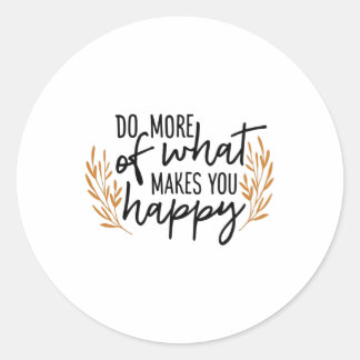 Sticker Rond Faites plus de ce qui vous rend heureux