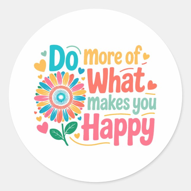 Sticker Rond Faites Plus De Ce Qui Vous Rend Heureux - Motivati (Devant)
