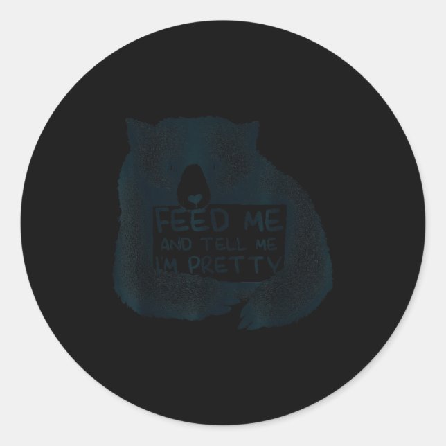 Sticker Rond Feed Me And Tell Me I'm Pretty Brown Bear  (Devant)