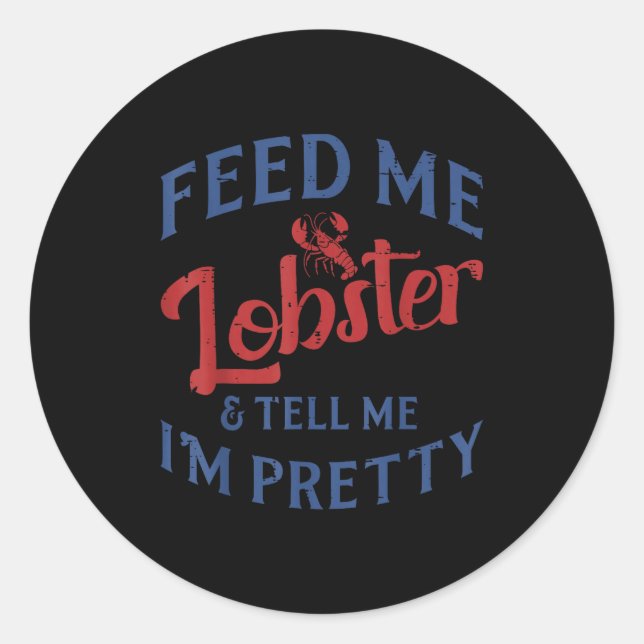 Sticker Rond Feed Me Lobster Tell Me Im Pretty Funny Seafood Lo (Devant)