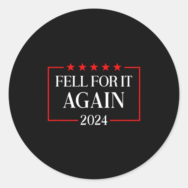 Sticker Rond Fell For It Again 2024 Funny Gag Gift Sarcastic  (Devant)