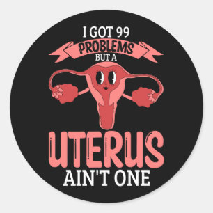Sticker Rond Femmes 99 Problèmes Mais A Uterus Ain_t One Hyster
