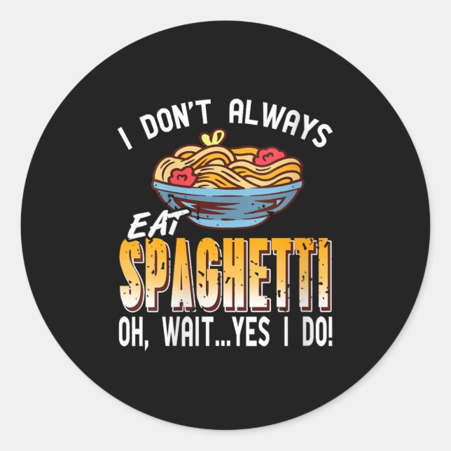 Sticker Rond Femmes Je ne mange pas toujours Spaghetti Oh Atten (Devant)