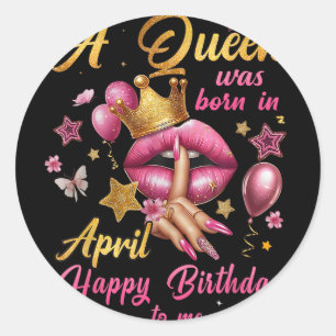 Sticker Rond Femmes Une Reine Est Née En Avril Joyeux Anniversa