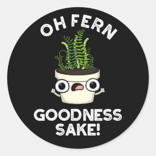 Sticker Rond Fern Goodness Sake Funny Plante Pun Dark BG