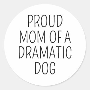 Sticker Rond Fier Maman De Chien Dramatique Drôle Chien Drôle M