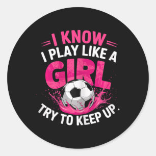 Sticker Rond Fille de football Je sais je joue comme une fille
