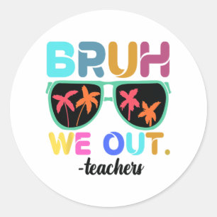 Sticker Rond Fin de l'année scolaire Professeur été Bruh We Out