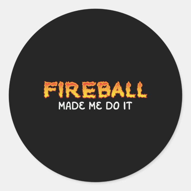 Sticker Rond Fireball M'A Fait Faire Brûler Fireball Whiskey Dr (Devant)
