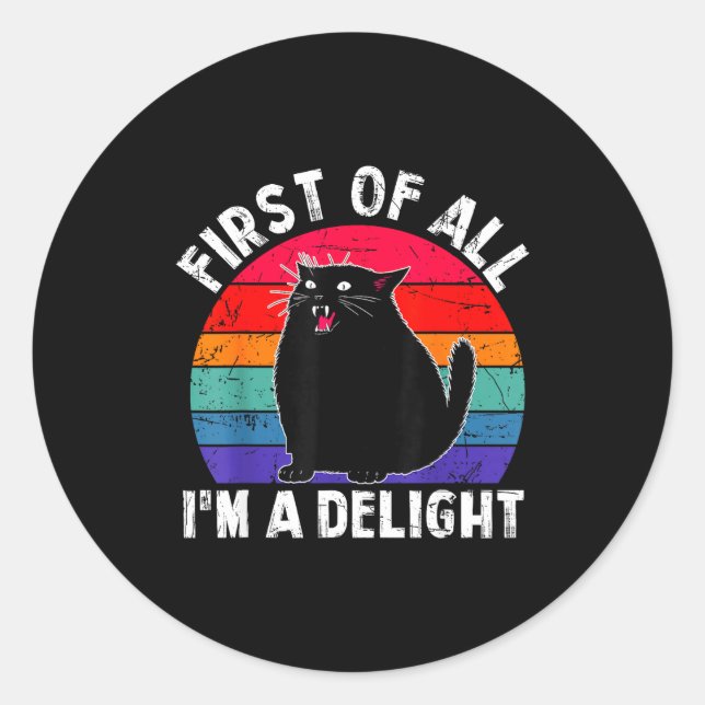 Sticker Rond First Of All I'm A Delight Roaring Black Cat Funny (Devant)